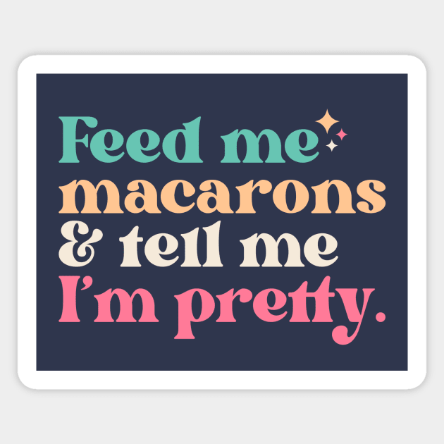 Vintage Feed Me Macarons and Tell Me I'm Pretty // Funny Colorful Quote Sticker by Now Boarding